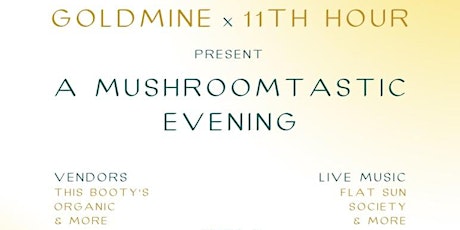 Goldmine  X 11th Hour Presents: A Mushroomtastic Evening | Sun March 19th