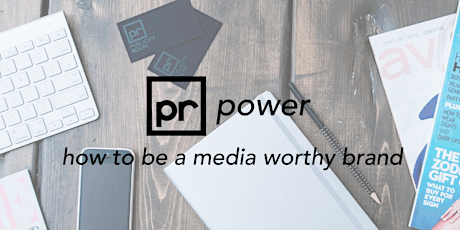 PR Power: How to be a Media Worthy Brand primary image