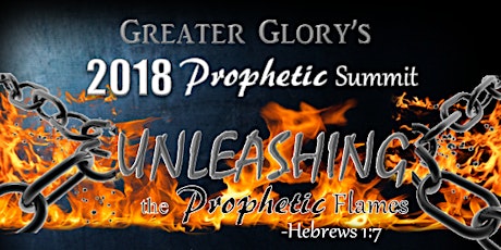 Greater Glory's 2018 Prophetic Summit, "Unleashing the Prophetic Flames" primary image
