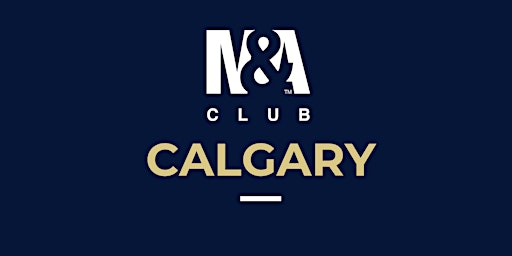 M&A Club Calgary Meeting: April 24, 2024 primary image