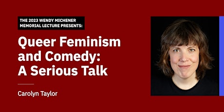 Wendy Michener Memorial Lecture – Queer Feminism and Comedy: A Serious Talk