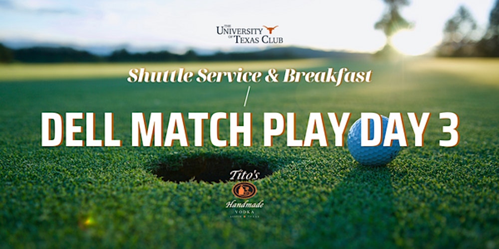 Dell Match Play Day - Breakfast & Shuttle Tickets, Fri, Mar 24, 2023 at  8:00 AM | Eventbrite
