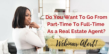 From Part-Time To Full-Time - The 6-Figure Real Estate Agent - Webinar primary image