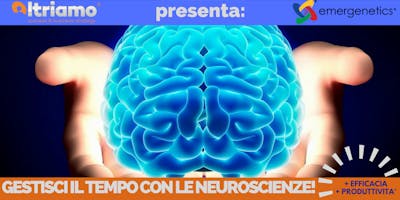GESTISCI IL TEMPO CON LE NEUROSCIENZE! GESTISCI IL TEMPO CON LE NEUROSCIENZE!