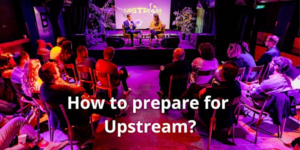 How to prepare for Upstream Festival?