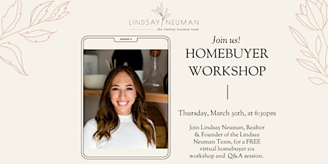 FREE VIRTUAL Homebuyer 101 Workshop - Hosted By The Lindsay Neuman Team