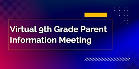 Virtual 9th Grade Parent Information Meeting
