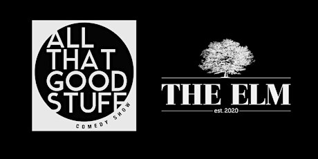 ALL THAT GOOD STUFF Comedy Show at The Elm, THURSDAY 5/23/24 8pm