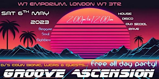 GROOVE ASCENSION: All Day Party Sat May 6th | W7 Emporium, Hanwell