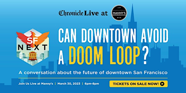 Chronicle Live at Manny’s presents SFNext: Can Downtown Avoid a ‘Doom Loop’
