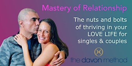 Mastery of Relationship- the nuts and bolts of thriving in your love life!