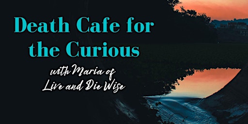 Death Cafe For the Curious (online)