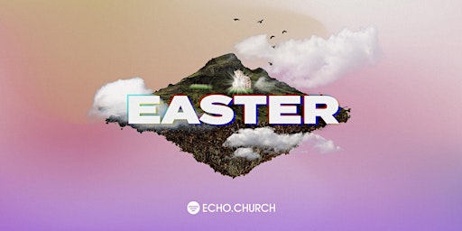 Easter at Echo.Church – North San Jose