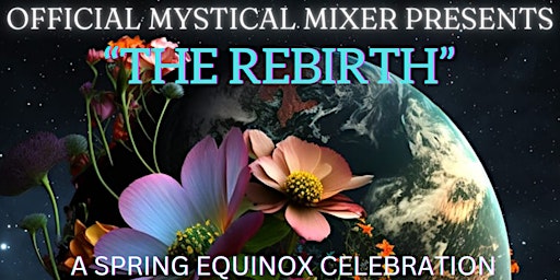 MYSTICAL MIXER LA PRESENTS: THE REBIRTH- A Spring Equinox Celebration