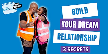 Build Your Dream Relationship - 3 Secrets