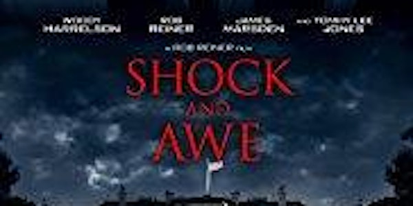 LAFS & Jeff Goldsmith present a screening of: "SHOCK AND AWE" followed by a Q&A with screenwriter Joey Harstone and director Rob Reiner!!!