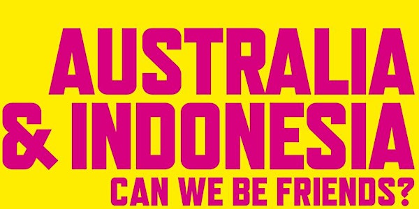 "Australia & Indonesia: Can We Be Friends?"