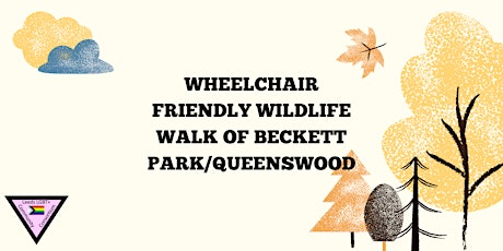 LGBTQ+ Wheelchair Friendly Wildlife Walk of Beckett Park/Queenswood