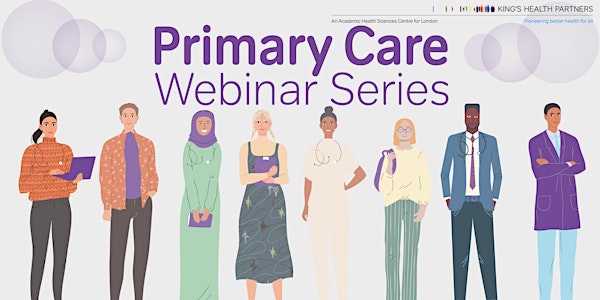 King's Health Partners Primary Care Webinar Series 2023