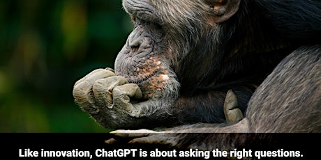 Like innovation, chat GPT is about asking the right questions