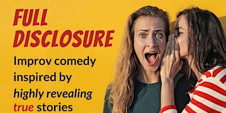 Full Disclosure: comedy inspired by true stories (21+)