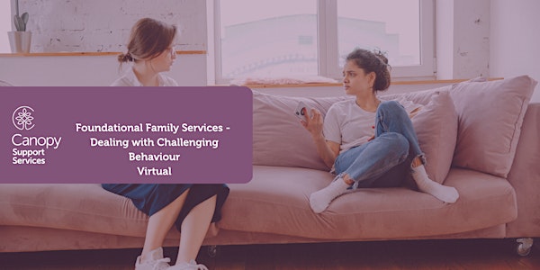 Foundational Family Services: Dealing with Challenging Behaviour (Virtual)