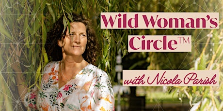 Wild Woman’s Circle™ with Nicola Parish (3 hours)