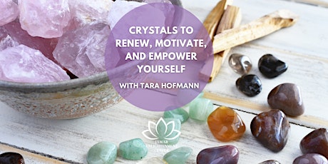 Crystals to Renew, Motivate, and Empower Yourself with Tara Hofmann