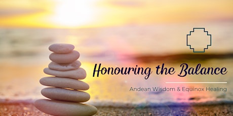 Honouring the Balance: Andean Wisdom & Equinox Healing primary image