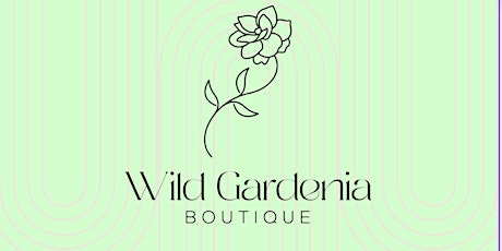Grand Opening Party- Wild Gardenia Boutique Pop-up