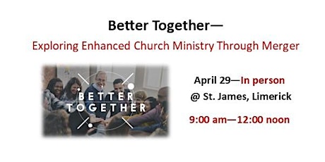 April 29 -Better Together-Exploring Enhanced Church Ministry Through Merger