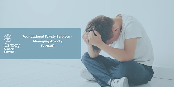 Foundational Family Services: Managing Anxiety (Virtual)