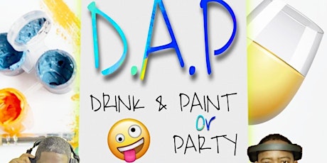 D.A.P: DRINK & PAINT OR PARTY SOCA & REGGAE EDITION