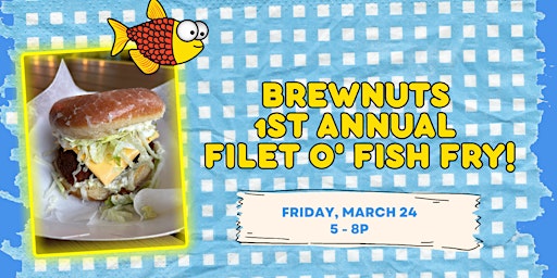 Brewnuts 1st Annual Filet O' Fish Fry!