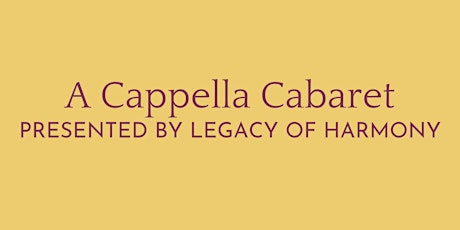 Legacy of Harmony Presents: A Cappella Cabaret