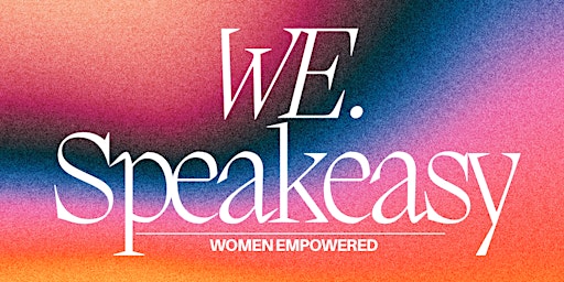 WE  [Women Empowered] Speakeasy