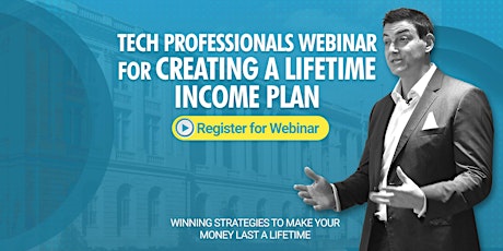 Tech Professionals Webinar for Creating A Lifetime Income Plan