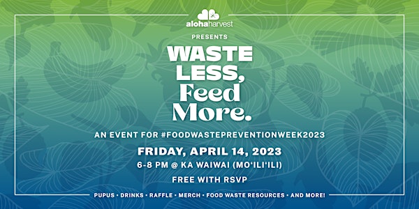 Aloha Harvest Presents: Waste Less, Feed More