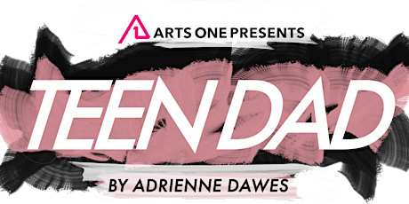 Arts One Presents "Teen Dad" by Adrienne Dawes