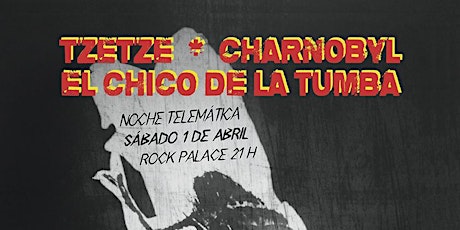 TZETZE + CHARNOBYL + EL CHICO DE LA TUMBA [Madrid @ Rock Palace]