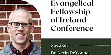 Evangelical Fellowship of Ireland- Dr. Kevin DeYoung