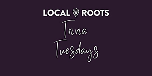 Primaire afbeelding van Trivia Tuesday at Local Roots!