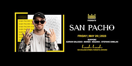 San Pacho @ HUSH HUSH | Friday May 26th | Toronto, Ontario