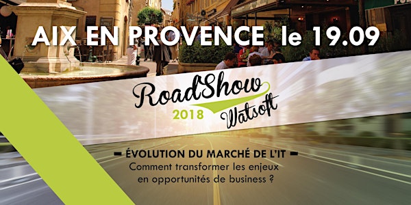 Roadshow Watsoft Aix-en-Provence