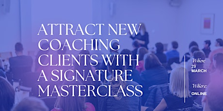 Attract New Coaching Clients with a Signature Masterclass.