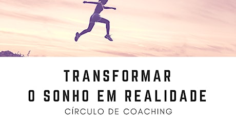 Imagem principal de Transformar o Sonho em Realidade - Círculo de Coaching