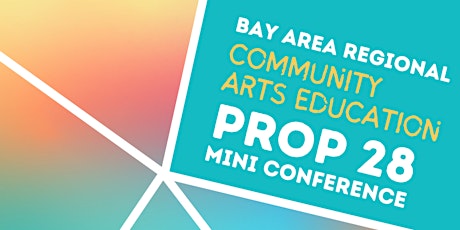 Bay Area Regional Community Arts Education Prop 28 Mini Conference