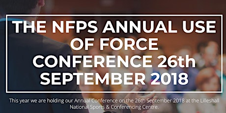 NFPS Annual Use of Force Conference 26th September 2018 primary image