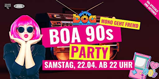 Boa 90s Party - Sa, 22.04.  ab 22 Uhr - Boa Discothek Stuttgart