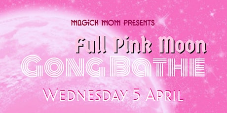 Full Pink Moon Gong Bathe